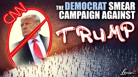 The Democrat Smear Campaign Against Trump | @LevinTV
