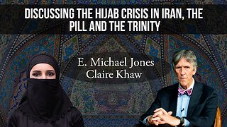 Discussing the Hijab crisis in Iran, the Pill and the Trinity: E Michael Jones - Claire Khaw