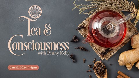 ❄️💙 Tea & Consciousness | 17 JAN 2024 💙❄️