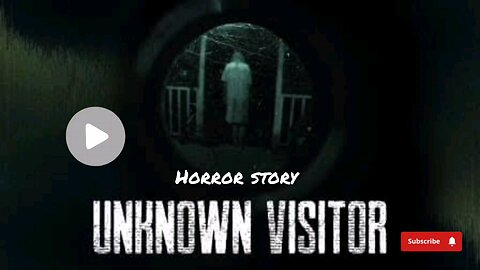 The Unknown Visitor | A Real Horror Story
