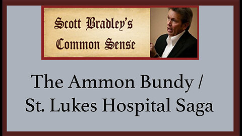The Ammon Bundy / St. Lukes Hospital Saga