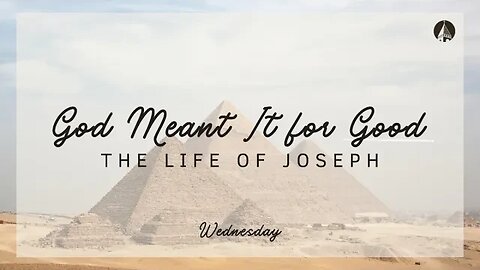 "GOD MEANT IT FOR GOOD: THE LIFE OF JOSEPH"