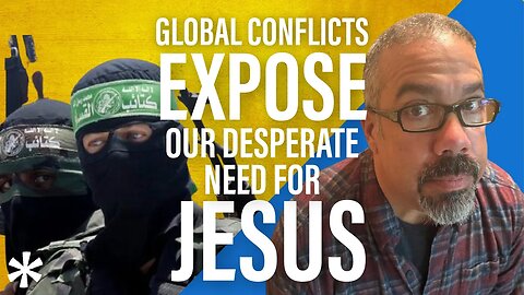 Global Conflicts Expose our Desperate Need for Jesus | Reasons for Hope Responds