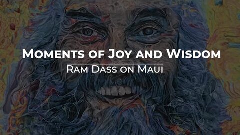 Moments of Joy and Wisdom with Ram Dass on Maui