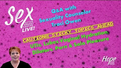 Ep 28 - Sex After Breast Cancer LIVE! Q&A with Sexuality Counselor Traci Owen