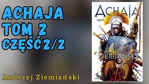 Achaja. Tom II, Część 2/2, Cykl: Achaja (tom 2) - Andrzej Ziemiański