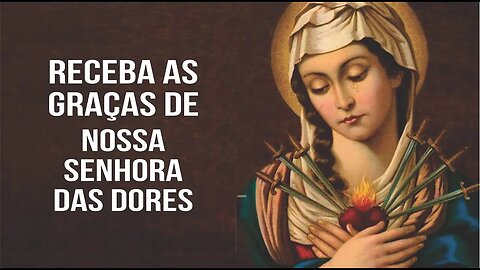 PODEROSA ORAÇÃO À NOSSA SENHORA DAS DORES PARA ALCANÇAR GRAÇAS