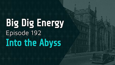 Big Dig Energy Episode 192: Into the Abyss