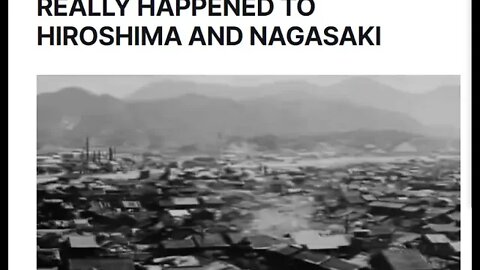 The Nuclear Bomb Hoax: What Really Happened to Hiroshima and Nagasaki During World War II?