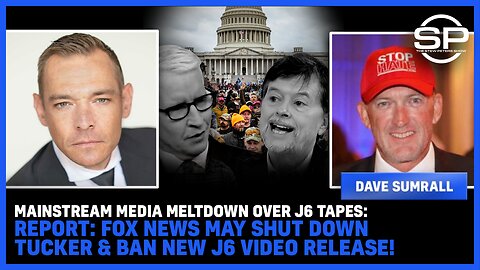 MSM MELTDOWN Over J6 Tapes: REPORT: Fox News May SHUT DOWN Tucker & BAN New J6 Video Release!