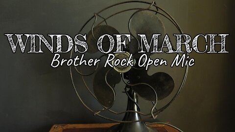 WINDS OF MARCH (Brother Rock Open Mic)