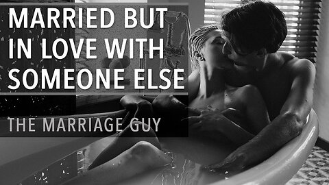 Married but IN LOVE With Someone Else| The Marriage Guy