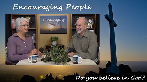 Do You Believe in God? - Encouraging People Episode 1