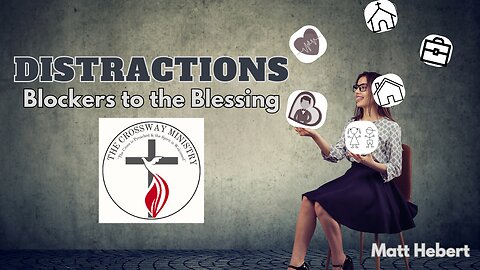 Distractions: Blockers of the Blessing