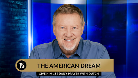 The American Dream | Give Him 15: Daily Prayer with Dutch | March 11, 2024