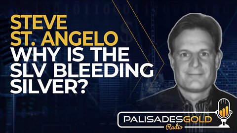 Steve St. Angelo: Why is the SLV Bleeding Silver?