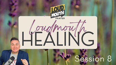 Prayer | Loudmouth Healing Session 8 - Loudmouth Prayer - Marty Grisham