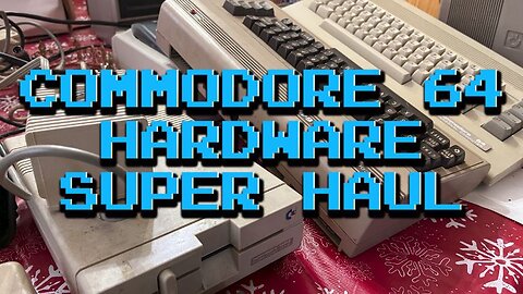 Commodore 64 Hardware Super Haul.