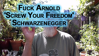 F Arnold 'Screw Your Freedom' Schwarzenegger, He’s Just a WEF Clown