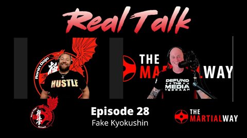 Real Talk Episode 28 - Fake Kyokushin