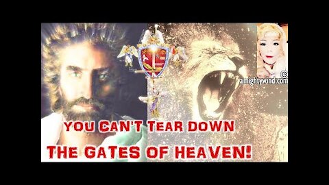 "You Can't Tear Down The Gates of Heaven!" Thus Saith YAHUSHUA HA MASHIACH