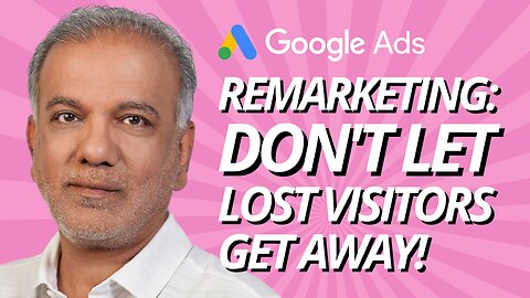 Google Ads Remarketing: Don't Let Lost Visitors Get Away! (2024's Best Practices)