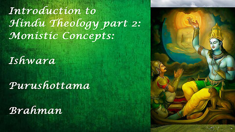 Introduction to Hindu Theology part 2: Ishwara, Purushottama, and Brahman