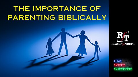 The Importance Parenting BIBLICALLY
