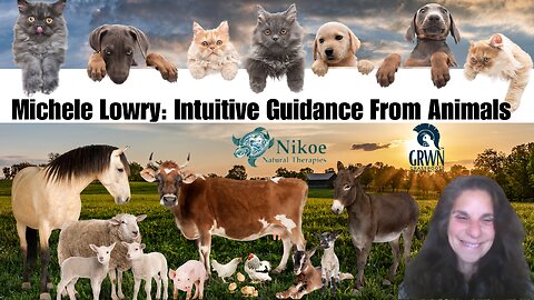 Michele Lowry: Intuitive Guidance From Animals **NEW GRWN show!