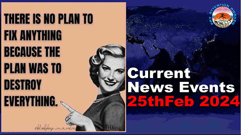 Current News Events - 25th February 2024 - There is NO Plan to FIX Anything...