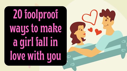 10 foolproof ways to make a girl fall in love with you | Relationship goals