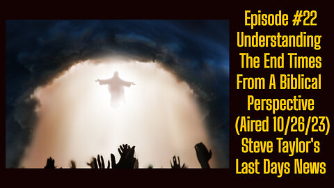 Episode #22 - Understanding the End Times from a Biblical Perspective (Aired 10/26/23); STLDN