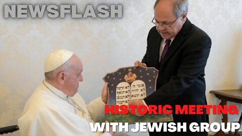 NEWSFLASH: An Historic Meeting Between Jewish Group and Pope Francis at The Vatican!