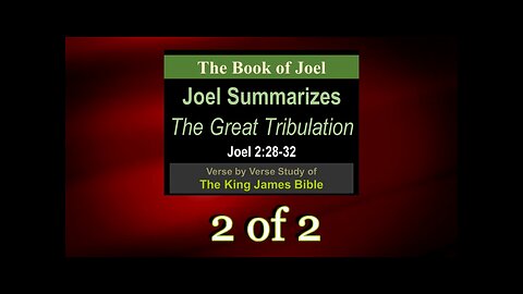018 Joel Summarizes The Great Tribulation (Joel 2:28-32) 2 of 2