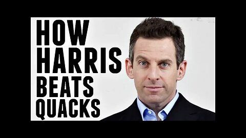 How Sam Harris Beats Quacks Every Time (The Harris Method)