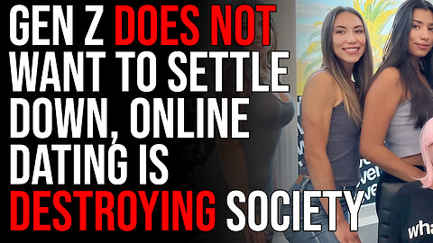 Gen Z Does Not Want To Settle Down & Have Kids, Online Dating Is Destroying Society