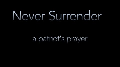 Never Surrender {A Patriots Prayer}