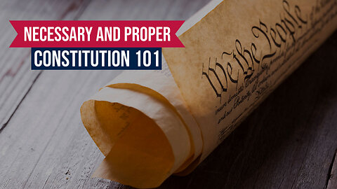 Constitution 101: Necessary and Proper Clause