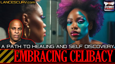 EMBRACING CELIBACY: THE PATH TO HEALING AND SELF DISCOVERY | LANCESCURV