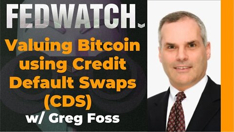Valuing Bitcoin using Credit Default Swaps (CDS) w/ Greg Foss - Fed Watch 46