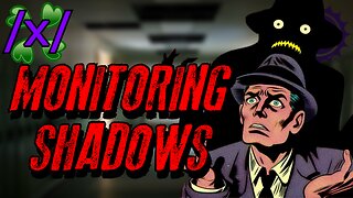 Monitoring Shadows | 4chan /x/ Paranormal Greentext Stories Thread