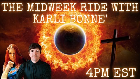 THE MIDWEEK RIDE with KARLI BONNE'! ep-59 "Fear Not, We All Were Meant To Witness This Time."