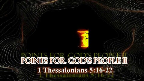 049 7 Points For God's People II (1 Thessalonians 5:16-22) 1 of 2