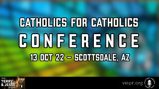 13 Oct 22, T&J: Catholics for Catholics Conference, Today - Scottsdale, AZ