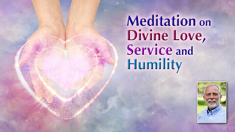 Meditation on Divine Love, Service and Humility