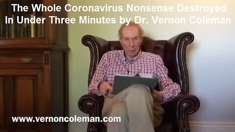 The Whole Coronavirus Nonsense Destroyed In Under Three Minutes by Dr. Vernon Coleman