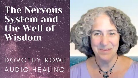 The Nervous System And The Well Of Wisdom- Dorothy Rowe Audio Healing