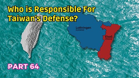 (64) Who is Responsible for Taiwan's Defense? | Comparisons: Taiwan and Alsace-Lorraine