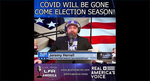 Jeremy Herrell: Covid Will Be Gone Come Election Season!