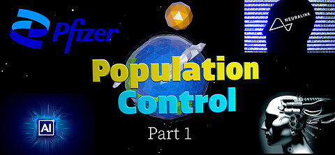 Population Control: Pfizer, Neuralink, Transhumanism, A.I. - Part 1 (DOCUMENTARY)